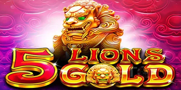 Trik Ampuh Menang Slot 5 Lions Gold Tanpa Rugi